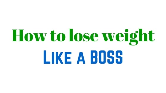 How to lose weight like a boss